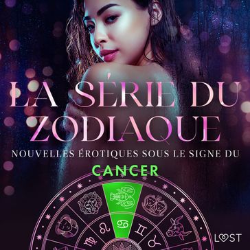 La série du zodiaque : nouvelles érotiques sous le signe du Cancer - Camille Bech - Lisa Vild - Lea Lind - Malin Edholm - Andrea Hansen - Erika Svensson