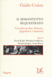 Il sessantotto sequestrato. Cecoslovacchia, Polonia, Jugoslavia e dintorni