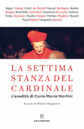 La settima stanza del cardinale. L eredità di Carlo Maria Martini