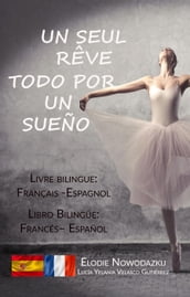 Un seul rêve / Todo por un sueño (livre bilingue: français espagnol)