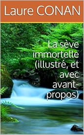 La sève immortelle (illustré, et avec avant-propos)