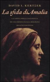 La sfida di Amalia. La lotta per la giustizia di una donna nella Bologna dell Ottocento