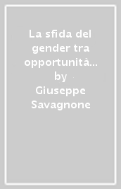 La sfida del gender tra opportunità e rischi