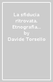 La sfiducia ritrovata. Etnografia di un villaggio postsocialista della Slovacchia meridionale