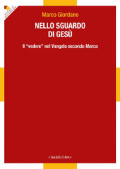 Nello sguardo di Gesù. Il «vedere» nel Vangelo secondo Marco