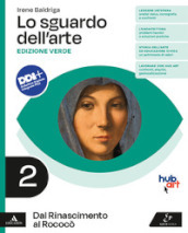 Lo sguardo dell arte. Ediz. verde. Per le Scuole superiori. Con e-book. Con espansione online. Vol. 2: Dal Rinascimento al Rococò