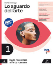 Lo sguardo dell arte. Per le Scuole superiori. Con e-book. Con espansione online. Vol. 1: Dalla Preistoria all arte romana