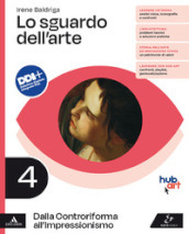 Lo sguardo dell arte. Per le Scuole superiori. Con e-book. Con espansione online. Vol. 4: Dalla Controriforma all Impressionismo