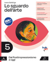 Lo sguardo dell arte. Per le Scuole superiori. Con e-book. Con espansione online. Vol. 5: Dal Postimpressionismo a oggi