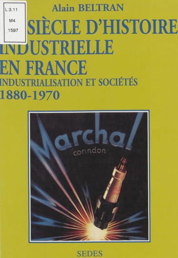 Un siècle d'histoire industrielle en France (1880-1970) - Alain Beltran - Jacques Valette