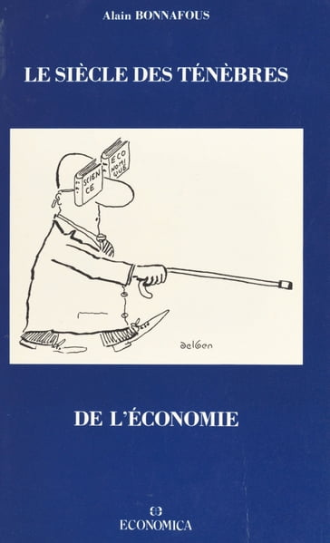 Le siècle des ténèbres de l'économie - Alain Bonnefous