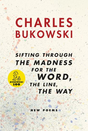 sifting through the madness for the word, the line, the way - Charles Bukowski
