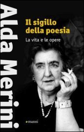 Il sigillo della poesia. La vita e le opere