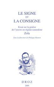 Le signe et la consigne, Essai sur la genèse de l oeuvre en régime naturaliste, Zola