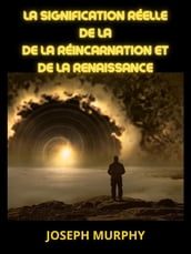 La signification réelle de la de la Réincarnation et de la Renaissance (Traduit)