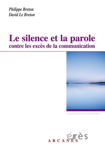 Le silence et la parole contre les excès de la communication - Philippe Breton - David Le Breton