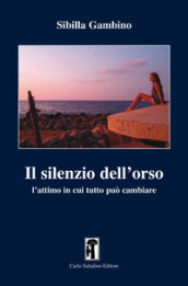 Il silenzio dell orso. L attimo in cui tutto può cambiare