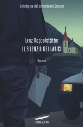 Il silenzio dei larici. Un indagine del commissario Grauner