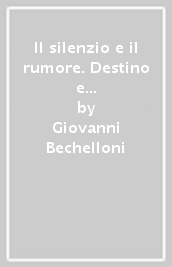 Il silenzio e il rumore. Destino e fortuna degli italici nel mondo