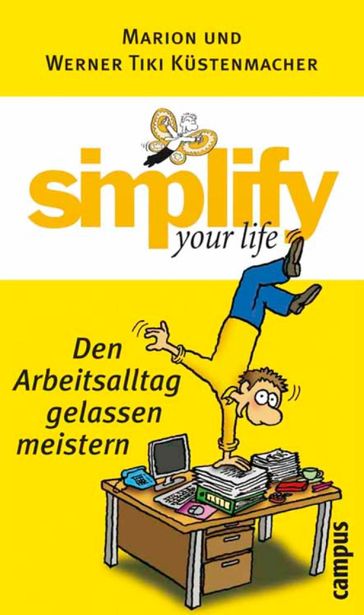 simplify your life - Den Arbeitsalltag gelassen meistern - Werner Tiki Kustenmacher - Marion Kustenmacher