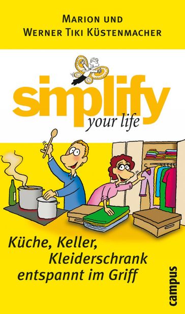 simplify your life - Küche, Keller, Kleiderschrank entspannt im Griff - Werner Tiki Kustenmacher - Marion Kustenmacher