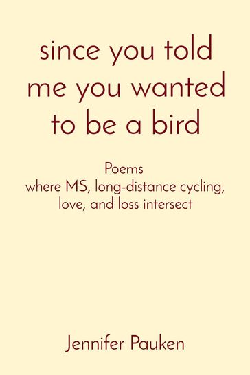 since you told me you wanted to be a bird - Jennifer K Pauken