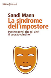 La sindrome dell impostore. Perché pensi che gli altri ti sopravvalutino