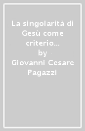 La singolarità di Gesù come criterio di unità e differenza nella Chiesa