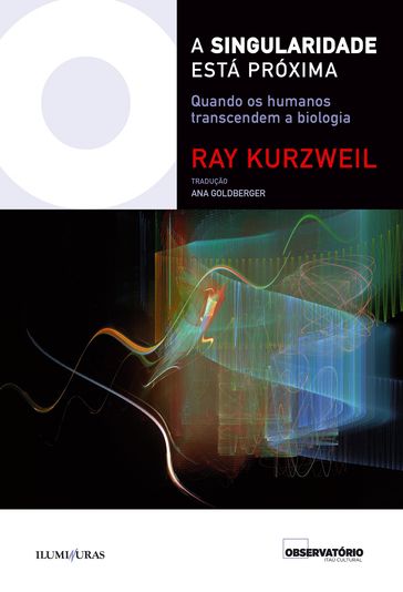 A singularidade está próxima: quando os humanos transcendem a biologia - Ray Kurzweil