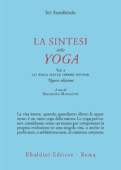 La sintesi dello yoga. Nuova ediz.. Vol. 1: Lo yoga delle opere divine