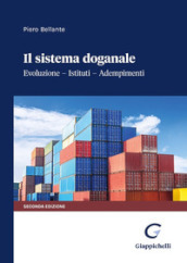 Il sistema doganale. Evoluzione, istituti, adempimenti