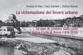 La sistemazione del Tevere urbano. 50 anni di cantiere dalle carte del Genio Civile di Roma (1876-1926). Catalogo della mostra (Roma, 8 ottobre-15 dicembre 2022). Ediz. illustrata