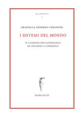 I sistemi del mondo. Il cammino dell astrologia da Tolomeo a Copernico