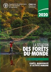 La situation des forêts du monde 2020: Forêts, biodiversité et activité humaine