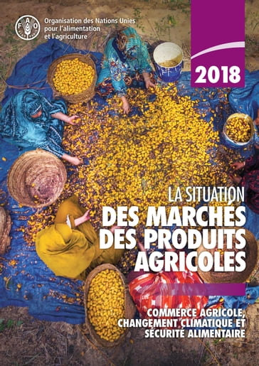 La situation des marchés des produits agricoles 2018: Commerce agricole, changement climatique et sécurité alimentaire - Organisation des Nations Unies pour l