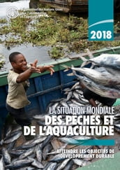 La situation mondiale des pêches et de l aquaculture 2018: Atteindre les objectifs de développement durable