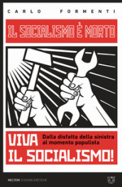 Il socialismo è morto. Viva il socialismo! Dalla disfatta della sinistra al momento populista