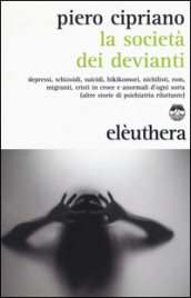 La società dei devianti. Depressi, schizoidi, suicidi, hikikomori, nichilisti, rom, migranti, cristi in croce e anormali d ogni sorta...