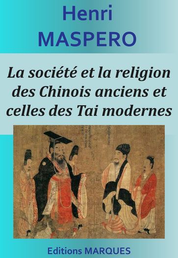 La société et la religion des Chinois anciens et celles des Tai modernes - Henri Maspero