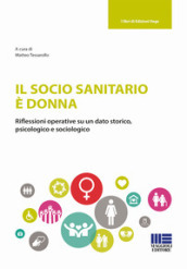 Il socio sanitario è donna. Riflessioni operative su un dato storico, psicologico e sociologico