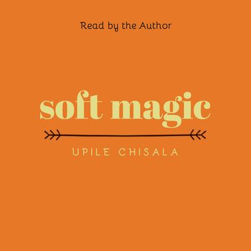 soft magic - Upile Chisala