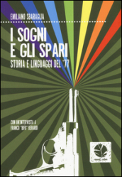 I sogni e gli spari. Storie e linguaggi del  77