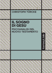 Il sogno di Gesù. Psicoanalisi del Nuovo Testamento