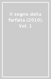 Il sogno della farfalla (2010). Vol. 1