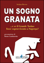 Un sogno granata... E se il grande Torino fosse sopravvissuto a Superga?