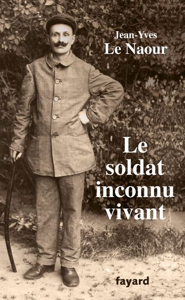 Le soldat inconnu vivant, 1918 - 1942 - Jean-Yves Le Naour