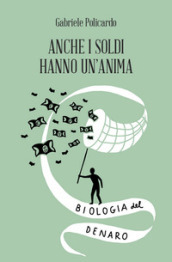 Anche i soldi hanno un anima. Biologia del denaro