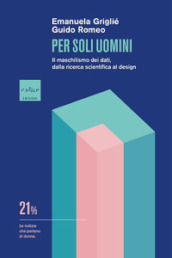 Per soli uomini. Il maschilismo dei dati, dalla ricerca scientifica al design