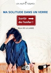 Ma solitude dans un verre : Sortir de l enfer !