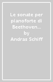 Le sonate per pianoforte di Beethoven e il loro significato